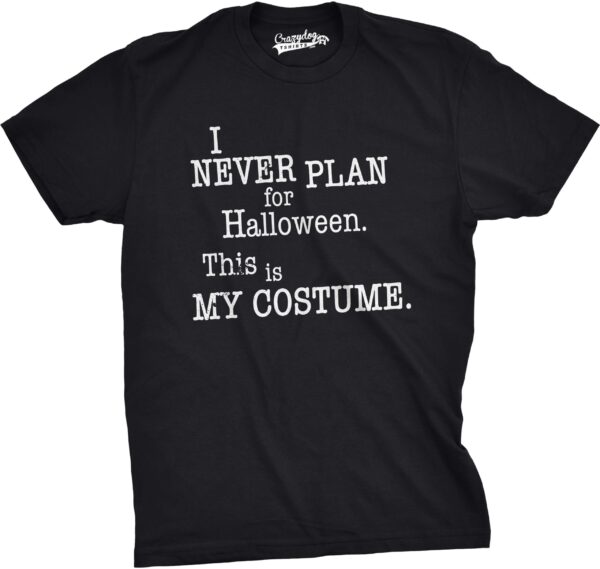 I Never Plan For Halloween So This Is My Halloween Costume T-Shirt