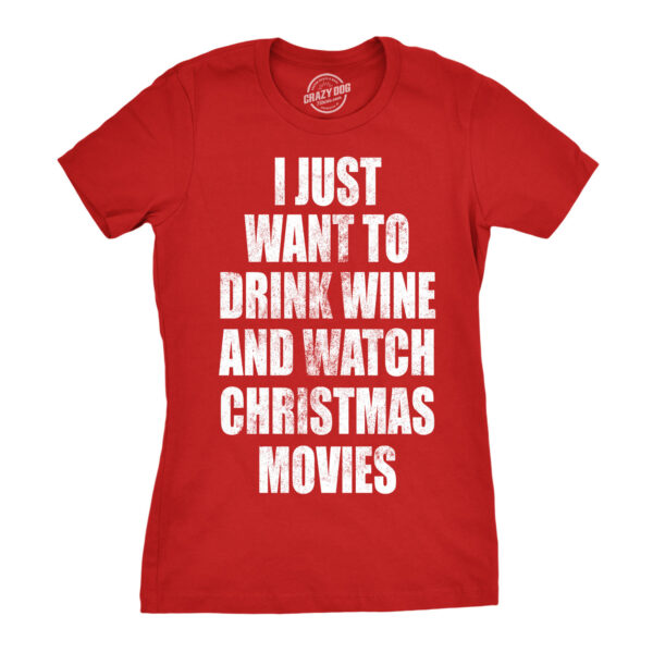 Womens I Just Want To Drink Wine And Watch Christmas Movies Tshirt